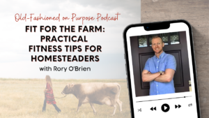 Season 16: Episode 2: Fit for the Farm: Practical Fitness Tips for Homesteaders