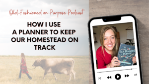 Season 16: Episode 5: How I Use a Planner to Keep Our Homestead on Track