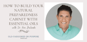 Season 4: Episode 12:  How to Build Your Natural Preparedness Cabinet with Essential Oils