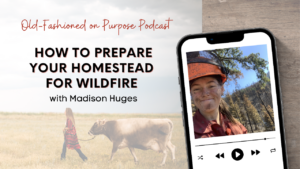 Season 16: Episode 6: How to Prepare Your Homestead for Wildfire