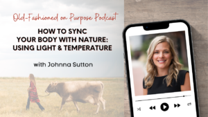 Season 17: Episode 7: How to Sync Your Body with Nature: Using Light & Temperature for an Old-Fashioned Health Boost