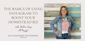 S5 E8:  Insta 101-The Basics of Using Instagram to Boost Your Homestead Biz with Ruthie Gray