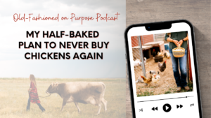 Season 15: Episode 9: My Half-Baked Plan to Never Buy Chickens Again