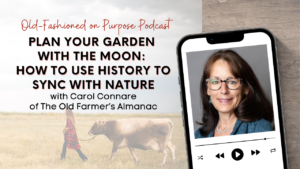 Season 16: Episode 3: Plan Your Garden with the Moon: How to Use History to Sync with Nature