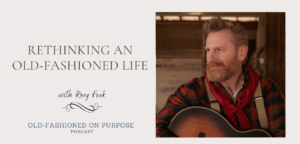 Season 10: Episode 3: Rethinking an Old-Fashioned Life with Rory Feek