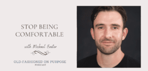 Season 10: Episode 7: Stop Being Comfortable, with Michael Easter