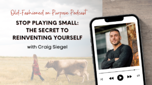 Season 13: Episode 7: Stop Playing Small: The Secret to Reinventing Yourself