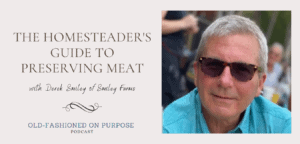 Season 6: Episode 2:  The Homesteader’s Guide to Preserving Meat with Derek Smiley