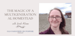 Season 9: Episode 8: The Magic of a Multigenerational Homestead