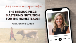 Season 17: Episode 2: The Missing Piece: Mastering Nutrition for the Homesteader