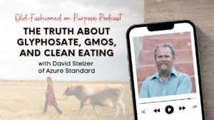 Season 16: Episode 7: The Truth About Glyphosate, GMOs, and Clean Eating with David Stelzer of Azure Standard